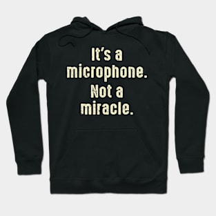 It's A Microphone Not A Miracle Producer Audio Hoodie